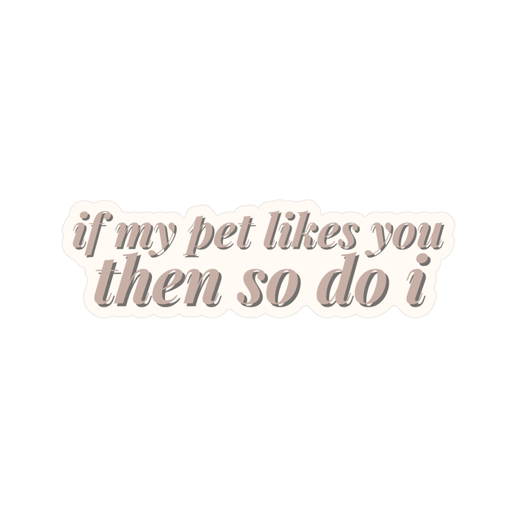 If My Pet Likes You Then So Do I Sticker - The Max & Rex Collection