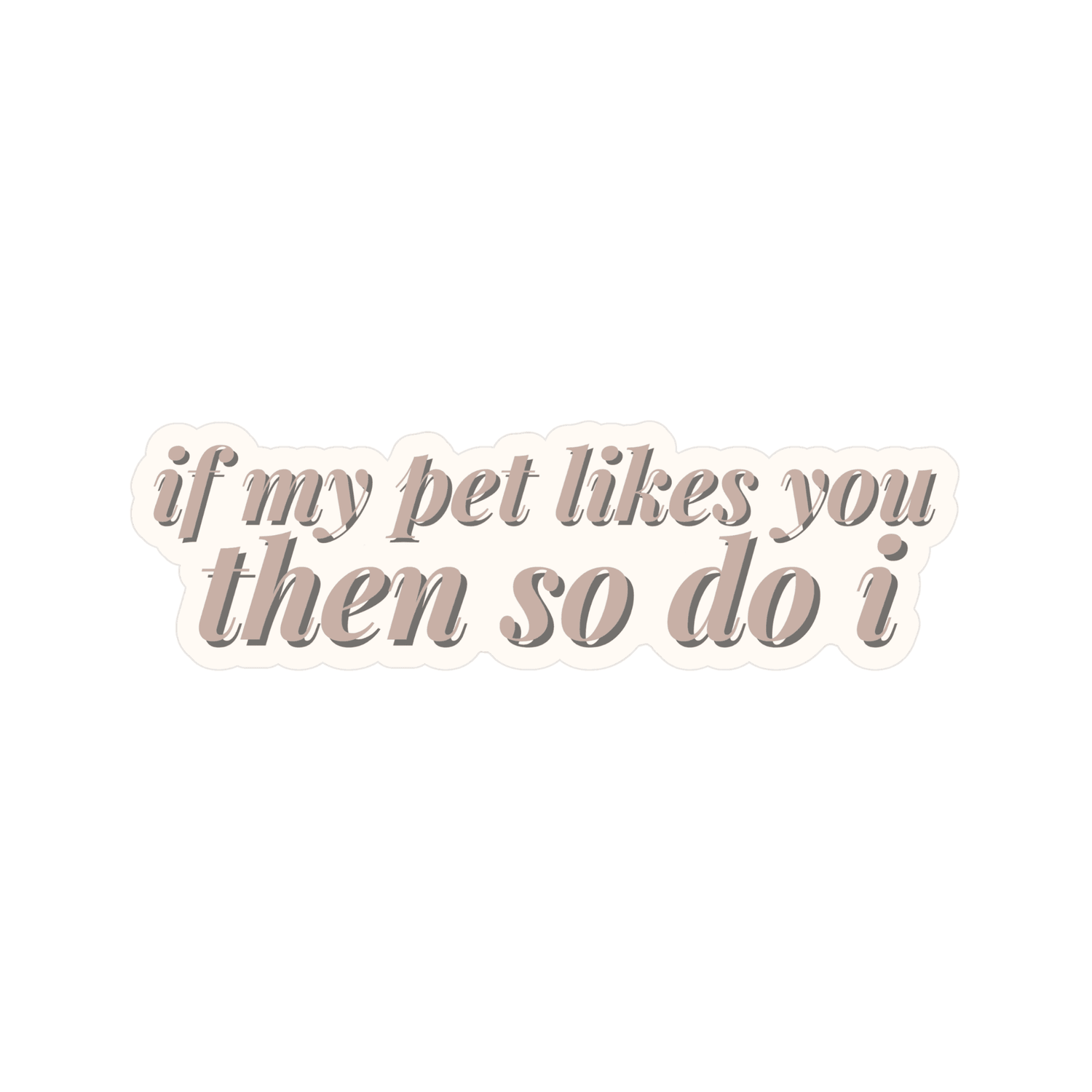If My Pet Likes You Then So Do I Sticker - The Max & Rex Collection