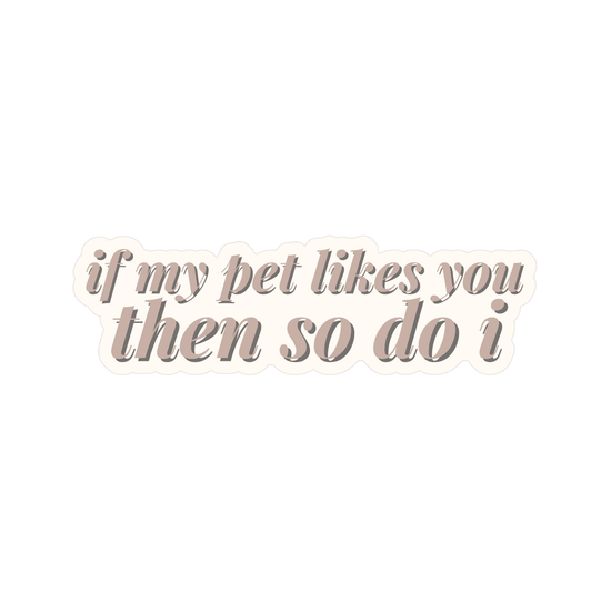 If My Pet Likes You Then So Do I Sticker - The Max & Rex Collection