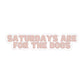 Saturdays Are For The Dogs Sticker - The Max & Rex Collection